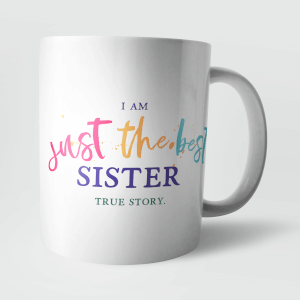 I Am Just The Best Sister. True Story. Mug