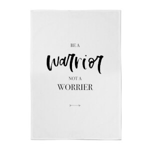 Be A Warrior Not A Worrier Cotton Tea Towel