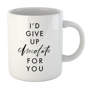 PlanetA444 I'd Give Up Chocolate for You Mug