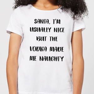 Santa I'm Usually Nice But The Vodka Made Me Naughty Women's Christmas T-Shirt - White