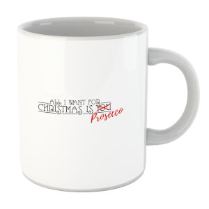All I Want for Christmas Is Prosecco Mug