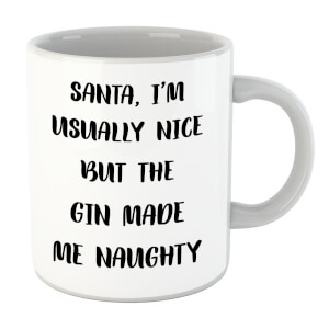 Santa Im Usually Nice But The Gin Made Me Naughty Mug