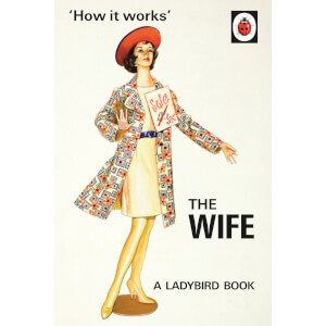 How it Works: The Wife - Ladybirds for Grown-Ups (Hardback)