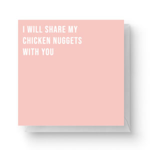 I Will Share My Chicken Nuggets With You Square Greetings Card (14.8cm x 14.8cm)
