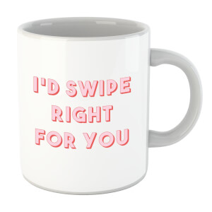 I'd Swipe Right For You Mug