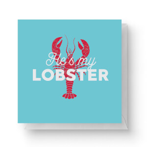 He's My Lobster Square Greetings Card (14.8cm x 14.8cm)