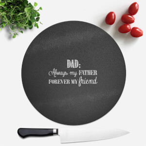 Dad: Always My Father, Forever My Friend Round Chopping Board
