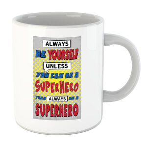 Always Be Yourself Unless You Can Be A Superhero Mug