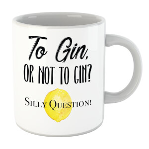 To Gin Or Not To Gin? Silly Question Mug