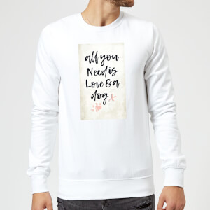 Candlelight All You Need Is Love And A Dog Sweatshirt - White