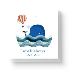 I Whale Always Love You Square Greetings Card (14.8cm x 14.8cm)