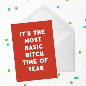 It's The Most Basic Bitch Time Of Year Greetings Card