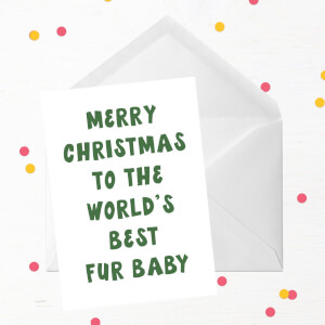 Merry Christmas To The World's Best Fur Baby Greetings Card
