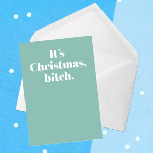 It's Christmas, Bitch Greetings Card