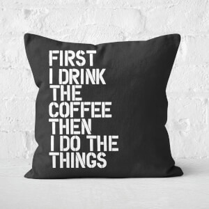 The Motivated Type First I Drink The Coffee Square Cushion