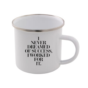 The Motivated Type I Never Dreamed Of Success, I Worked For It Enamel Mug
