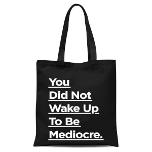 The Motivated Type You Did Not Wake Up To Be Mediocre. Tote Bag - Black