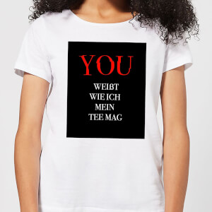 Du Weisst Wie Ich Mein Tee Frauen T-Shirt - Weiss