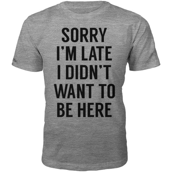 The Slogan Collection Sorry I'm Late Slogan T-Shirt - Grey - XL - Grey