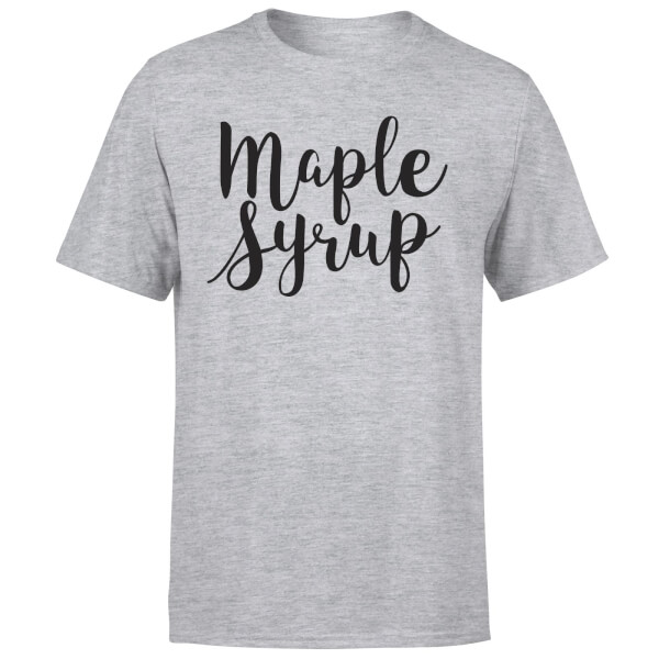 it's the maple syrup t shirt