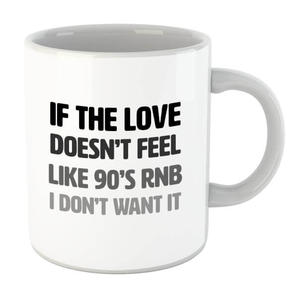 If The Love Doesn't Feel Like 90's RNB Mug