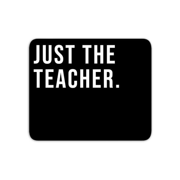 Mouse Mats Just The Teacher Mouse Mat