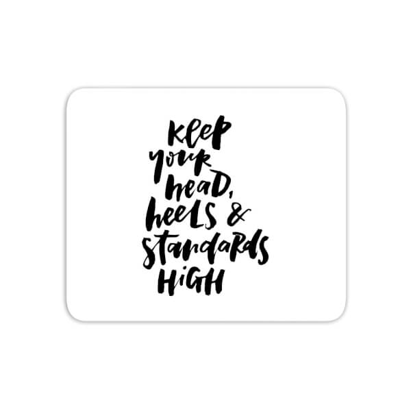 Keep Your Head, Heels And Standards High Mouse Mat