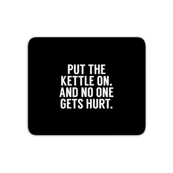 Put The Kettle On And No One Gets Hurt Mouse Mat