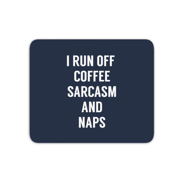I Run Off Coffee Sarcasm And Naps Mouse Mat