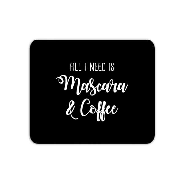 All I Need Is Mascara And Coffee Mouse Mat