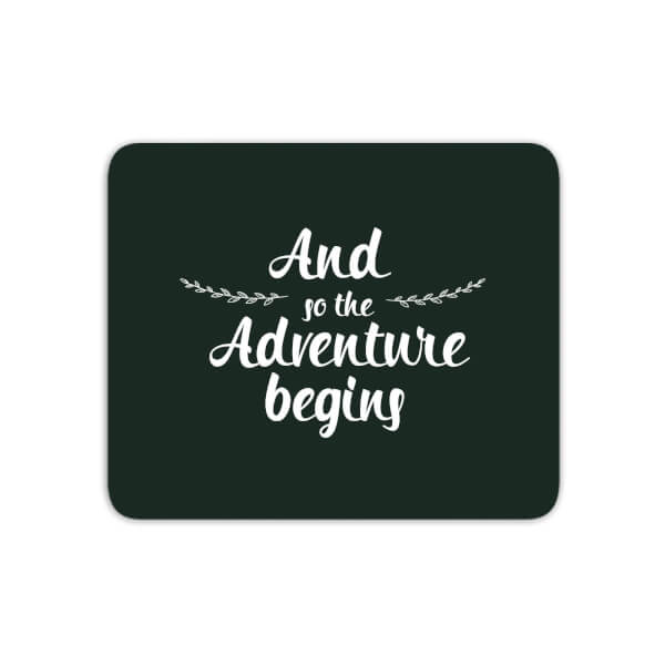 And The Adventure Begins Mouse Mat