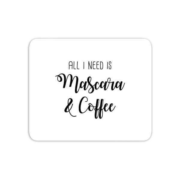 All I Need Is Mascara And Coffee Mouse Mat