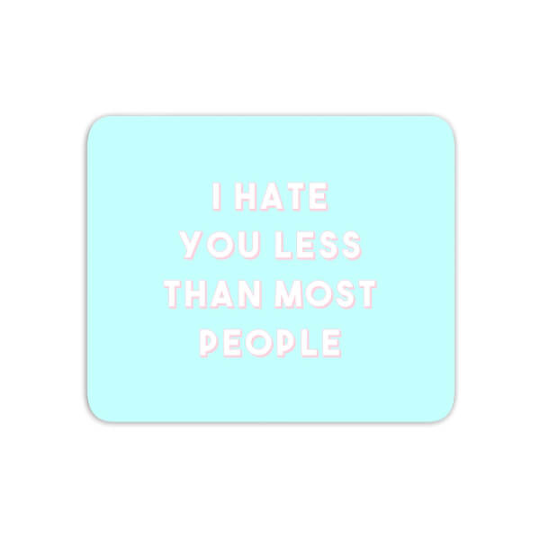 I Hate You Less Than Most People Mouse Mat